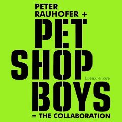Peter Rauhofer + Pet Shop Boys = The Collaboration - Peter Rauhofer + Pet Shop Boys = The Collaboration - Break 4 Love