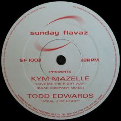 Todd Edwards / Kym Mazelle - Todd Edwards / Kym Mazelle - Steal U'Re Heart/Love Me The Right - Sunday Flavaz