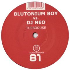 Blutonium Boy Vs. DJ Neo - Blutonium Boy Vs. DJ Neo - Turbodüse - Blutonium Records