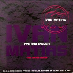 Ivan Matias - Ivan Matias - I've Had Enough (The House Mixes) - Arista