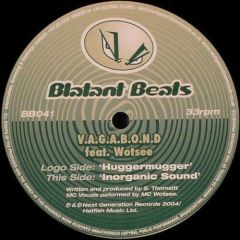 V.A.G.A.B.O.N.D Feat. Wotsee - V.A.G.A.B.O.N.D Feat. Wotsee - Huggermugger / Inorganic Sound - Blatant Beats