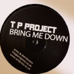 TP Project - TP Project - Bring Me Down - Not On Label