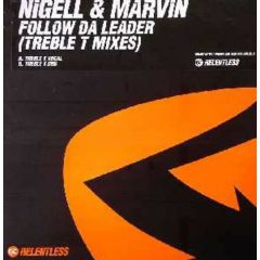 Nigel & Marvin - Nigel & Marvin - Follow Da Leader (Treble T Mixes) - Relentless Records