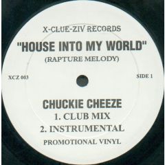 Chuckie Cheeze - Chuckie Cheeze - House Into My World (Rapture Melody) - X-Clue-Ziv Records