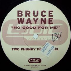 Bruce Wayne - Bruce Wayne - No Good For Me (Two Phunky People Mix) - Logic Records