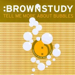Brownstudy - Brownstudy - Tell Me More About Bubbles - Third Ear