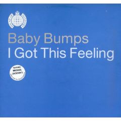 Baby Bumps - Baby Bumps - I Got This Feeling (Remixes) - Ministry Of Sound