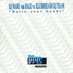 Mark Van Dale Vs Klubbheads - Mark Van Dale Vs Klubbheads - Raise Your Hands - Blue Ltd
