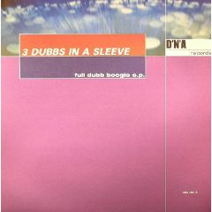 3 Dubbs In A Sleeve - 3 Dubbs In A Sleeve - Full Dubb Boogie EP - DNA