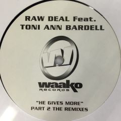 Raw Deal Feat. Toni Ann Bardell - Raw Deal Feat. Toni Ann Bardell - He Gives Me More - Part 2 (The Remixes) - Waako Records