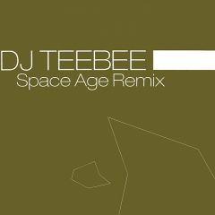 DJ Teebee - DJ Teebee - Space Age (Remix) - Certificate 18