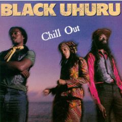 Black Uhuru - Black Uhuru - Chill Out - Island Records