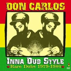 Don Carlos - Don Carlos - Inna Dub Style - Rare Dubs 1979 - 1980 - Jamaican Recordings