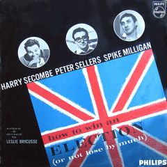 Harry Secombe, Peter Sellers And Spike Milligan - Harry Secombe, Peter Sellers And Spike Milligan - How To Win An Election (Or Not Lose By Much) - Philips
