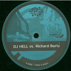 DJ Hell Vs Richard Bartz - DJ Hell Vs Richard Bartz - Take A Shot - Kurbel