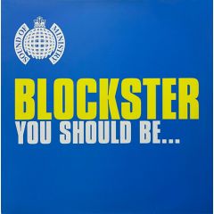Blockster - Blockster - You Should Be.. - Ministry Of Sound
