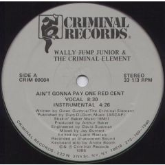 Wally Jump Junior & The Criminal Element - Wally Jump Junior & The Criminal Element - Aint Gonna Pay One Red Cent - Criminal Records