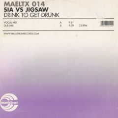 Sia Vs. Jigsaw - Sia Vs. Jigsaw - Drink To Get Drunk - Maelstrom Records
