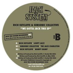 Rich Sutcliffe & Subsonic Collective - Rich Sutcliffe & Subsonic Collective - We Gotta Jack This EP - Jack The System