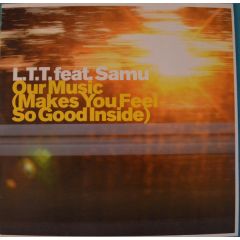 Ltt Feat Samu - Ltt Feat Samu - Our Music (Makes You Feel So Good Inside) - Hey Babe