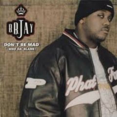 Bb Jay - Bb Jay - Dont Be Mad (Who Da Blame) - Jive