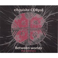 Exquisite Corpse - Exquisite Corpse - Between Worlds (Remixes) - Kk Records
