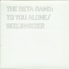 The Beta Band - The Beta Band - To You Alone / Sequinsizer - Regal