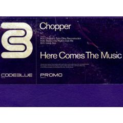 Chopper - Chopper - Here Comes The Music - Code Blue