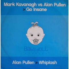 Mark Kavanagh Vs Alan Pullen - Mark Kavanagh Vs Alan Pullen - Go Insane - Baby Doll