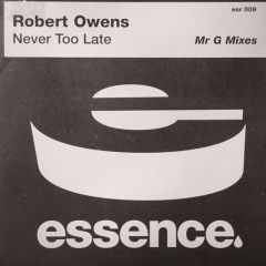Robert Owens - Robert Owens - Never Too Late (Mr G Mixes) - Essence